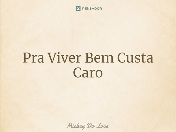 O Passado Eu Sei Que Foi Ruim, Mais O Mickey Do Love - Pensador