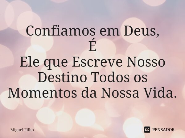 ⁠Confiamos em Deus, É Ele que Escreve Nosso Destino Todos os Momentos da Nossa Vida.... Frase de Miguel Filho.