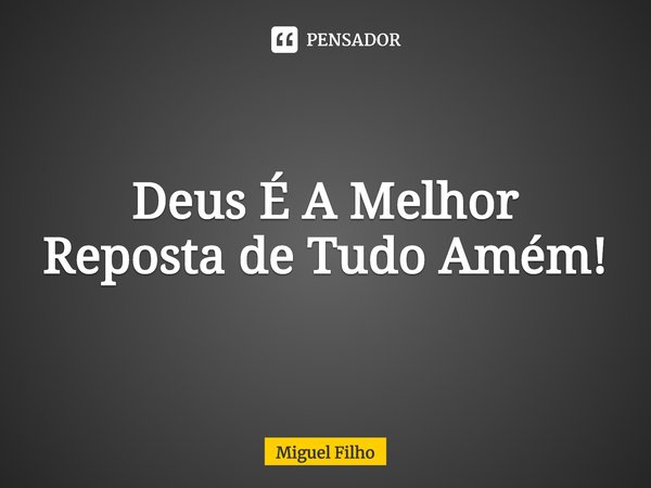 ⁠Deus É A Melhor Reposta de Tudo Amém!... Frase de Miguel Filho.