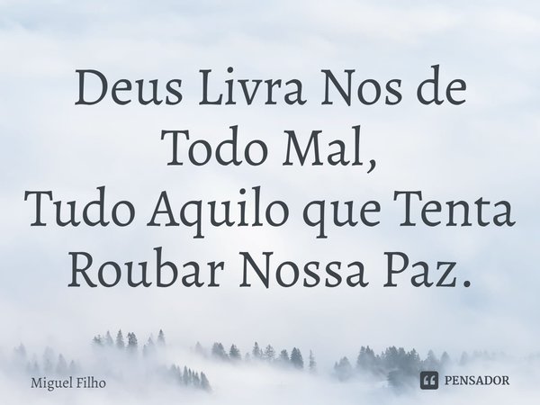 ⁠Deus Livra Nos de Todo Mal, Tudo Aquilo que Tenta Roubar Nossa Paz.... Frase de Miguel Filho.