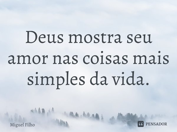 ⁠Deus mostra seu amor nas coisas mais simples da vida.... Frase de Miguel Filho.