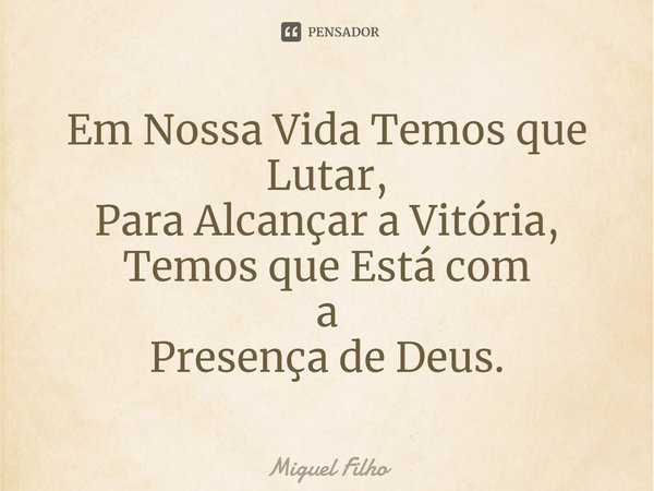 ⁠Em Nossa Vida Temos que Lutar, Para Alcançar a Vitória, Temos que Está com a Presença de Deus.... Frase de Miguel Filho.
