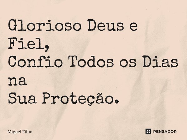 ⁠Glorioso Deus e Fiel, Confio Todos os Dias na Sua Proteção.... Frase de Miguel Filho.