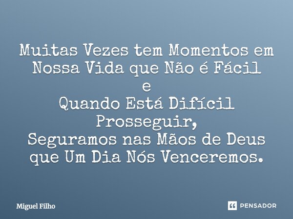 ⁠Muitas Vezes tem Momentos em Nossa Vida que Não é Fácil e Quando Está Difícil Prosseguir, Seguramos nas Mãos de Deus que Um Dia Nós Venceremos.... Frase de Miguel Filho.