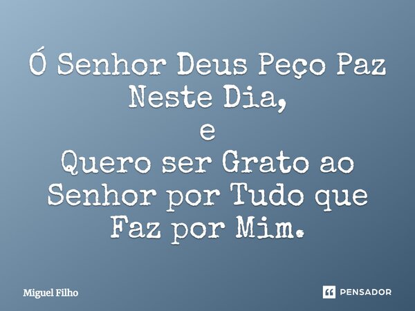 ⁠Ó Senhor Deus Peço Paz Neste Dia, e Quero ser Grato ao Senhor por Tudo que Faz por Mim.... Frase de Miguel Filho.