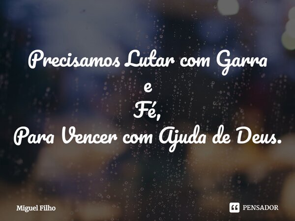 ⁠Precisamos Lutar com Garra e Fé, Para Vencer com Ajuda de Deus.... Frase de Miguel Filho.