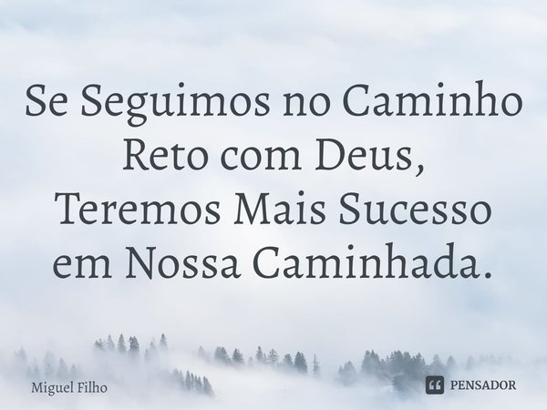 ⁠Se Seguimos no Caminho Reto com Deus,
Teremos Mais Sucesso em Nossa Caminhada.... Frase de Miguel Filho.