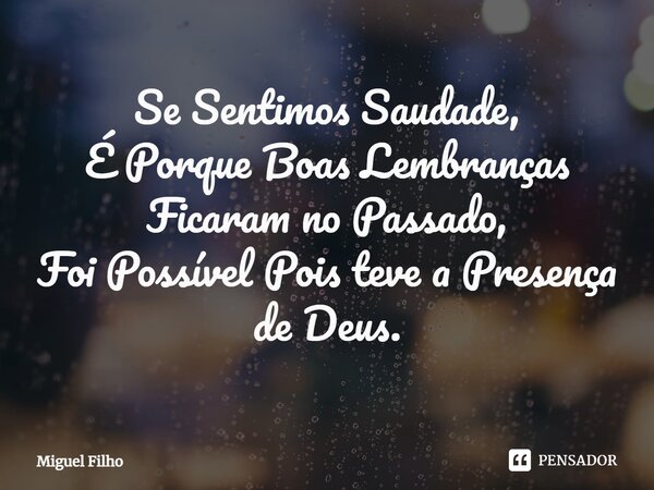 ⁠Se Sentimos Saudade, É Porque Boas Lembranças Ficaram no Passado, Foi Possível Pois teve a Presença de Deus.... Frase de Miguel Filho.
