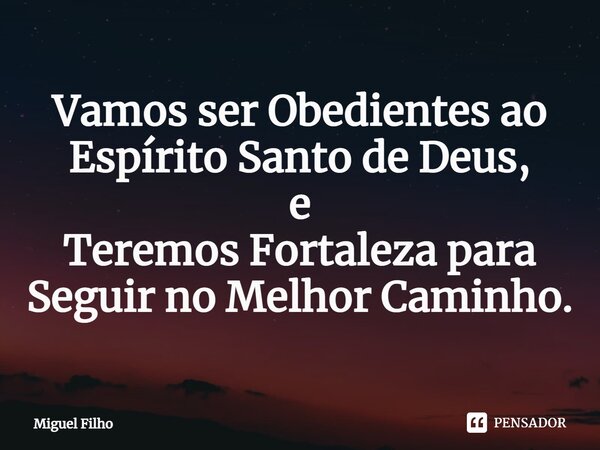 ⁠Vamos ser Obedientes ao Espírito Santo de Deus, e Teremos Fortaleza para Seguir no Melhor Caminho.... Frase de Miguel Filho.