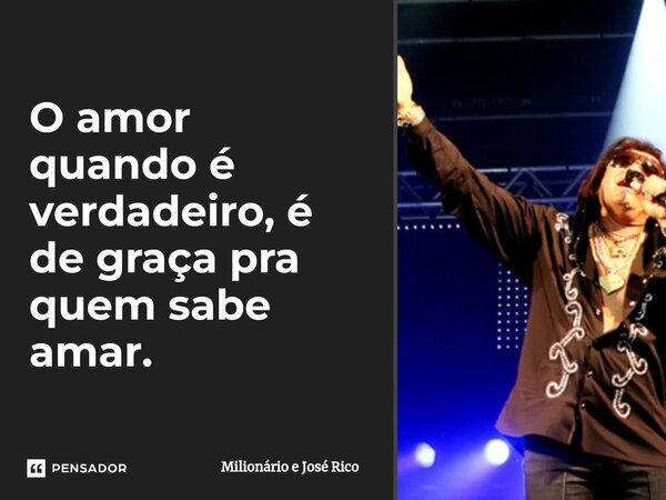 O amor quando é verdadeiro, é de graça pra quem sabe amar.⁠... Frase de Milionário e José Rico.
