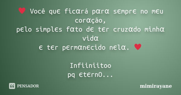 ♥ Você quє ficαrá pαrα sєmprє no mєu corαção, pєlo simplєs fαto dє tєr cruzα... Frase de mimirayane.