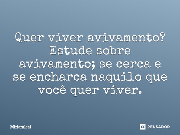 ⁠Quer viver avivamento? Estude sobre avivamento; se cerca e se encharca naquilo que você quer viver.... Frase de Miriamleal.