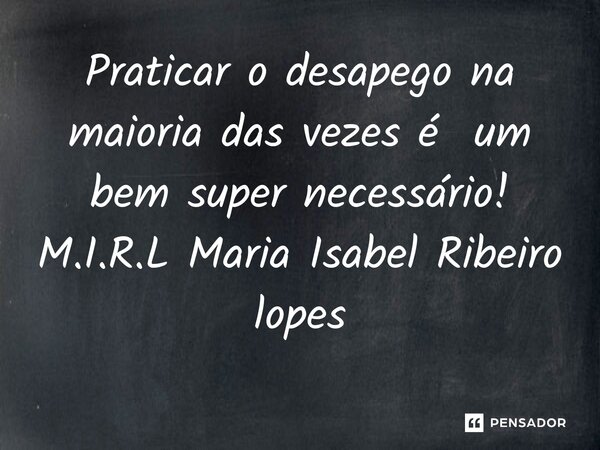 ⁠praticar O Desapego Na Maioria Das M I R L Maria Isabel Ribeiro