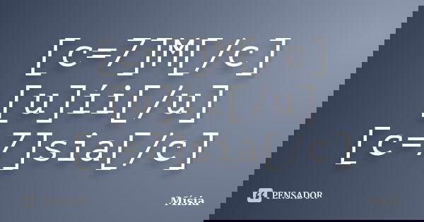 [c=7]M[/c][u]íi[/u][c=7]sia[/c]... Frase de Mísia.