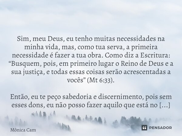 Evangelismo como primeira necessidade ⁠ Sim, meu Deus, eu tenho muitas necessidades na minha vida, mas, como tua serva, a primeira necessidade é fazer a tua obr... Frase de Mônica Campello.