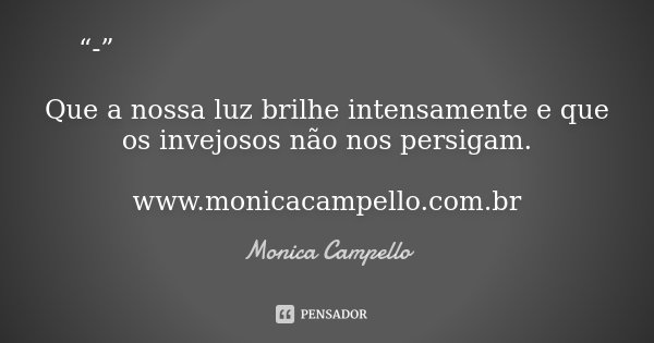 𝗦𝗲𝗴𝘂𝗶𝗱𝗼𝗿𝗲𝘀 𝗹𝗶𝘃𝗿𝗲𝘀 𝗱𝗲 “𝗽𝗲𝗿-𝘀𝗲𝗴𝘂𝗶𝗱𝗼𝗿𝗲𝘀” Que a nossa luz brilhe intensamente e que os invejosos não nos persigam. www.monicacampello.com.br... Frase de Monica Campello.
