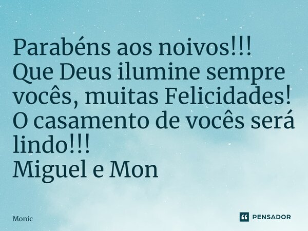 ⁠Parabéns aos noivos!!! Que Deus ilumine sempre vocês, muitas Felicidades! O casamento de vocês será lindo!!! Miguel é Mônica... Frase de Mônica.