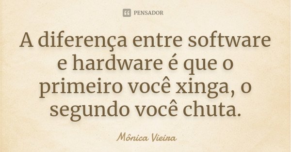 A Diferenca Entre Software E Hardware Monica Vieira Pensador