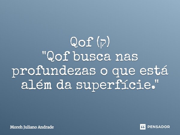 ⁠Qof (ק) "Qof busca nas profundezas o que está além da superfície."... Frase de Moreh Juliano Andrade.