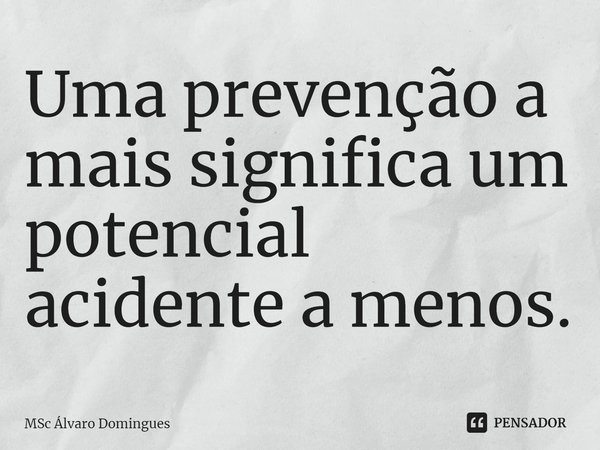Uma prevenção a mais significa um potencial acidente a menos.⁠... Frase de MSc Álvaro Domingues.