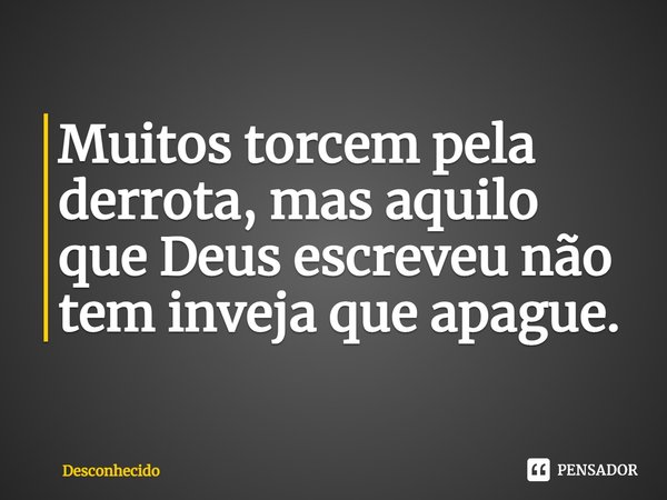 Muitos torcem pela derrota, mas aquilo que Deus escreveu não tem inveja que apague. ⁠