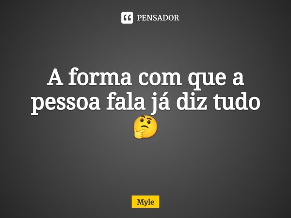 A forma com que a pessoa fala já diz tudo 🤔⁠... Frase de Myle.