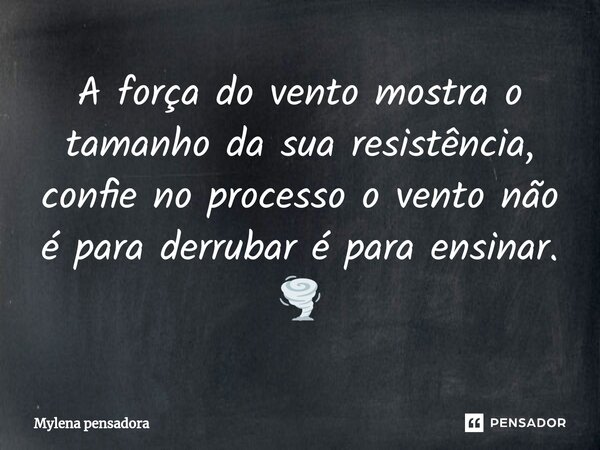 ⁠A força do vento mostra o tamanho da sua resistência, confie no processo o vento não é para derrubar é para ensinar. 🌪️... Frase de Mylena pensadora.