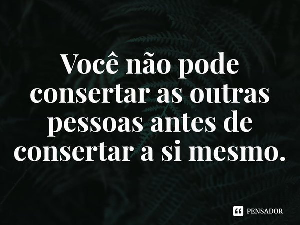 ⁠Você não pode consertar as outras pessoas antes de consertar a si mesmo.... Frase de My Mad Fat Diary.