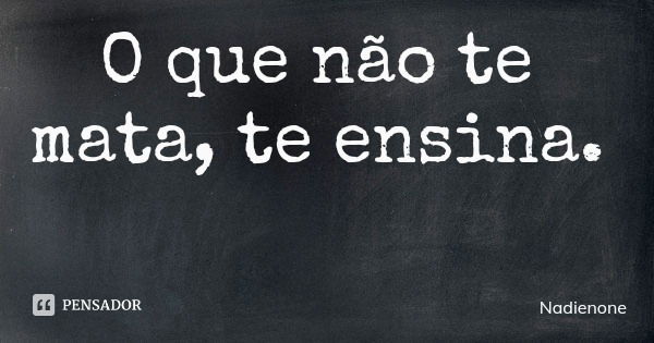 O que não te mata, te ensina.... Frase de Nadienone.