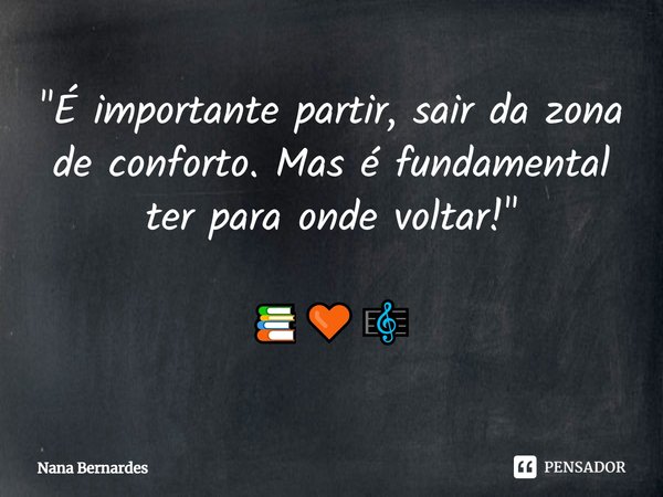 ⁠"É importante partir, sair da zona de conforto. Mas é fundamental ter para onde voltar!" 📚🧡🎼... Frase de Nana Bernardes.
