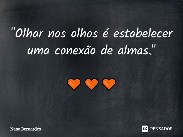 ⁠"Olhar nos olhos é estabelecer uma conexão de almas." 🧡🧡🧡... Frase de Nana Bernardes.