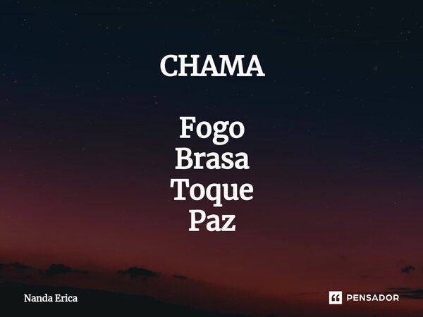 ⁠CHAMA Fogo Brasa Toque Paz... Frase de Nanda Erica.