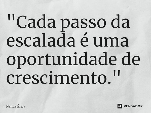 ⁠"Cada passo da escalada é uma oportunidade de crescimento."... Frase de Nanda Erica.
