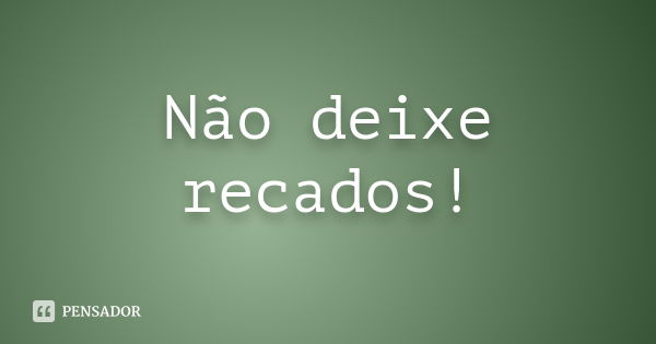 Não deixe recados!