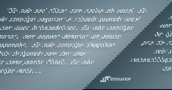 Eu Não Sei Ficar Com Raiva De Você Nao Sei