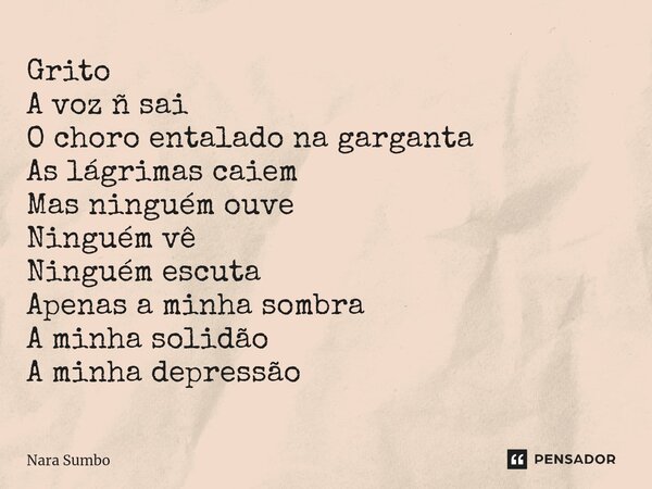⁠Grito A voz ñ sai O choro entalado na garganta As lágrimas caiem Mas ninguém ouve Ninguém vê Ninguém escuta Apenas a minha sombra A minha solidão A minha depre... Frase de Nara Sumbo.