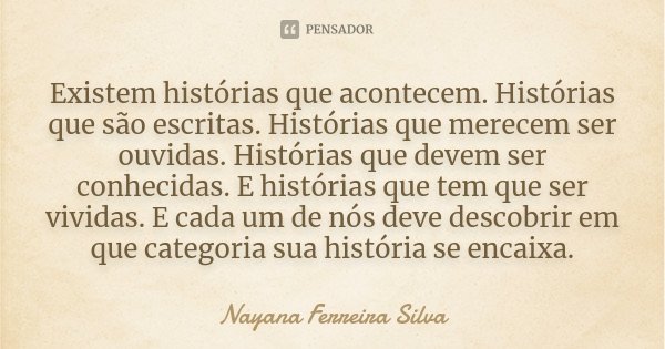 Existem histórias que acontecem Nayana Ferreira Silva Pensador