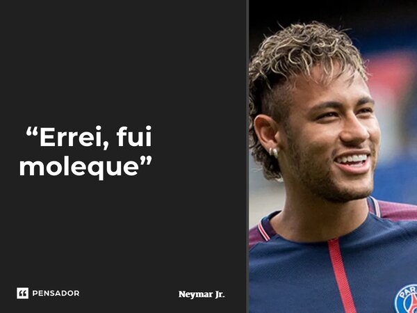 ⁠ “Errei, fui moleque”... Frase de Neymar Jr..