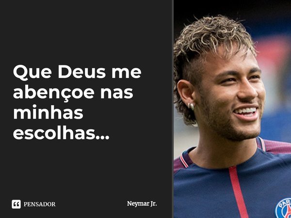 ⁠Que Deus me abençoe nas minhas escolhas...... Frase de Neymar Jr..