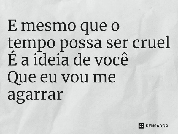 ⁠E mesmo que o tempo possa ser cruel É a ideia de você Que eu vou me agarrar... Frase de Nicholas Galitzine.