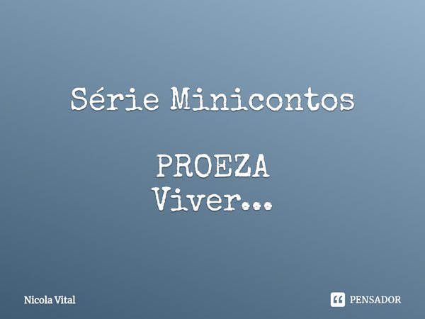 ⁠Série Minicontos PROEZA Viver...... Frase de Nicola Vital.