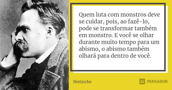 Quem Luta Com Monstros Deve Se Cuidar Nietzsche