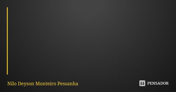 SERÁ POSSÍVEL? Lutem intensamente pelos seus ideais. Porque nós temos o direito de estar aqui, e a vida só se justifica se ela é repleta heroísmo. Amem profundi... Frase de Nilo Deyson Monteiro Pessanha.