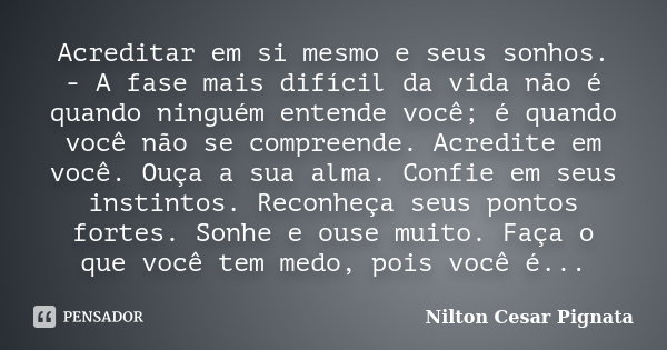 Acreditar Em Si Mesmo E Seus Sonhos A Nilton Cesar Pignata