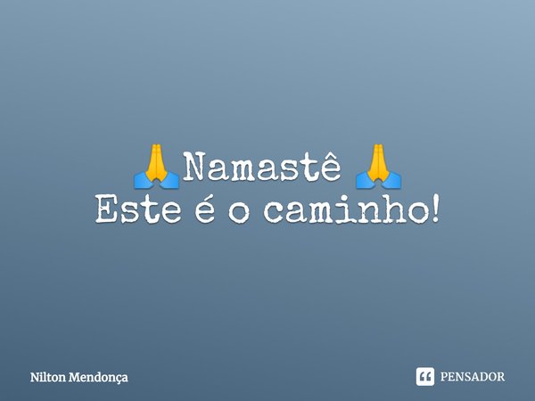 ⁠🙏Namastê 🙏
Este é o caminho!... Frase de Nilton Mendonça.