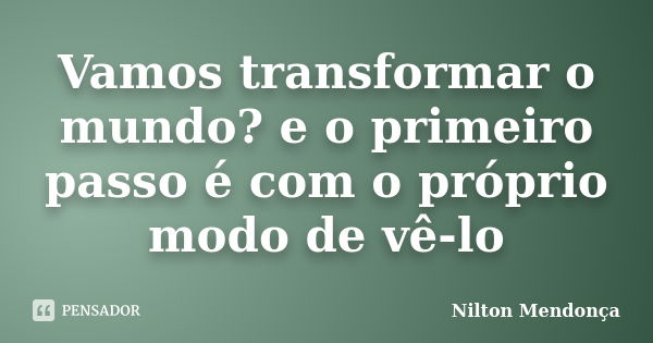 O Importante é Transformar o Mundo