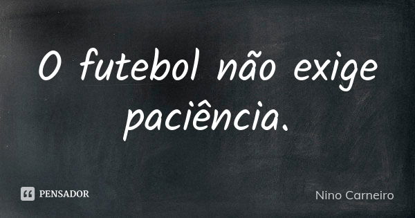 78 frases de jogador de futebol para quem ama o esporte - Pensador