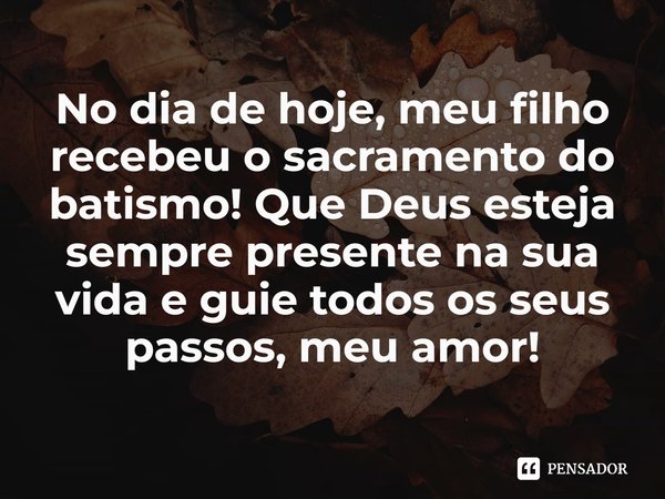 ⁠No dia de hoje, meu filho recebeu o sacramento do batismo! Que Deus esteja sempre presente na sua vida e guie todos os seus passos, meu amor!