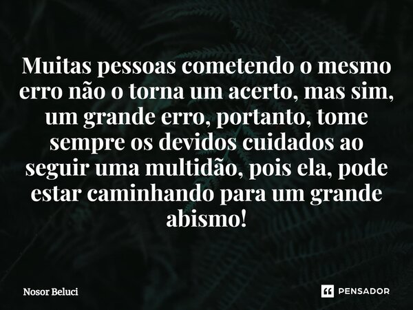 Muitas Pessoas Cometendo O Mesmo Erro Nosor Beluci Pensador 3684