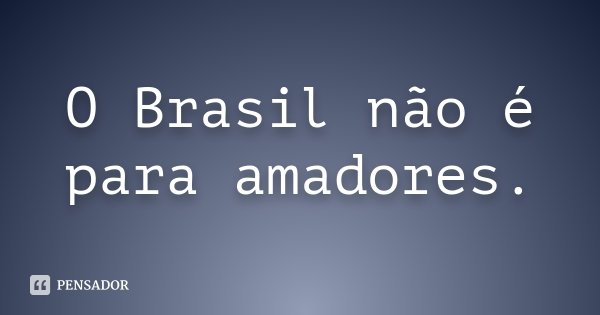 o_brasil_nao_e_para_amadores_l15lzpd.jpg